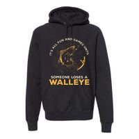 ItS All Fun Games Until Someone Loses A Walleye Fishing Premium Hoodie