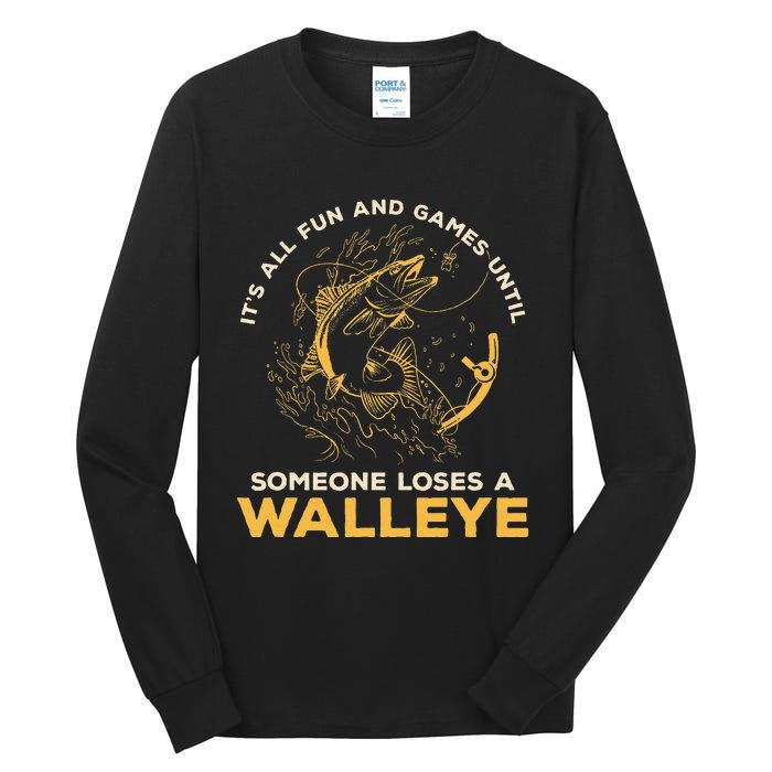 ItS All Fun Games Until Someone Loses A Walleye Fishing Tall Long Sleeve T-Shirt