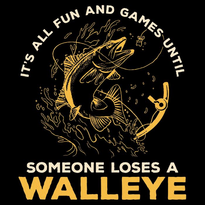 ItS All Fun Games Until Someone Loses A Walleye Fishing Magnet