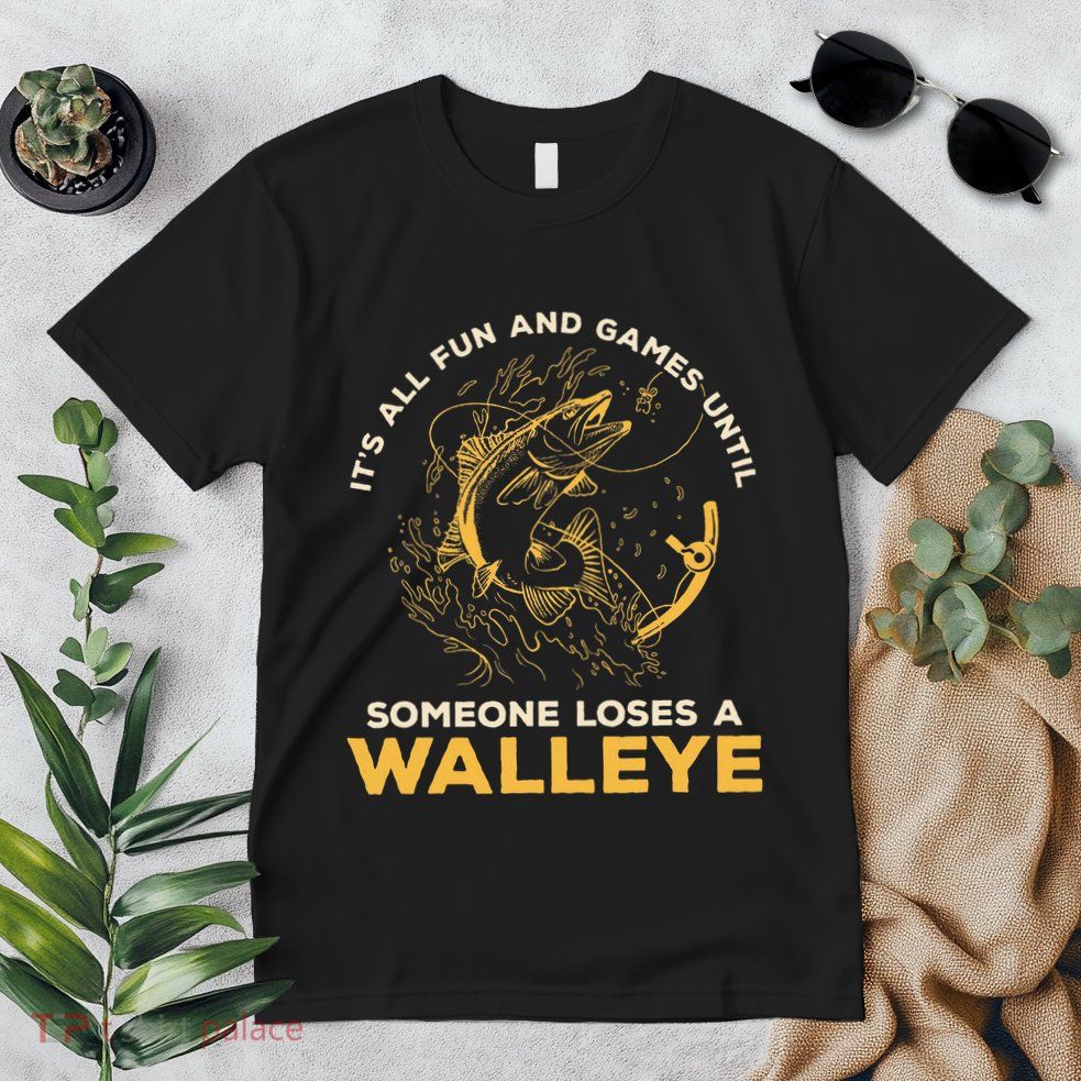 ItS All Fun Games Until Someone Loses A Walleye Fishing Premium T-Shirt