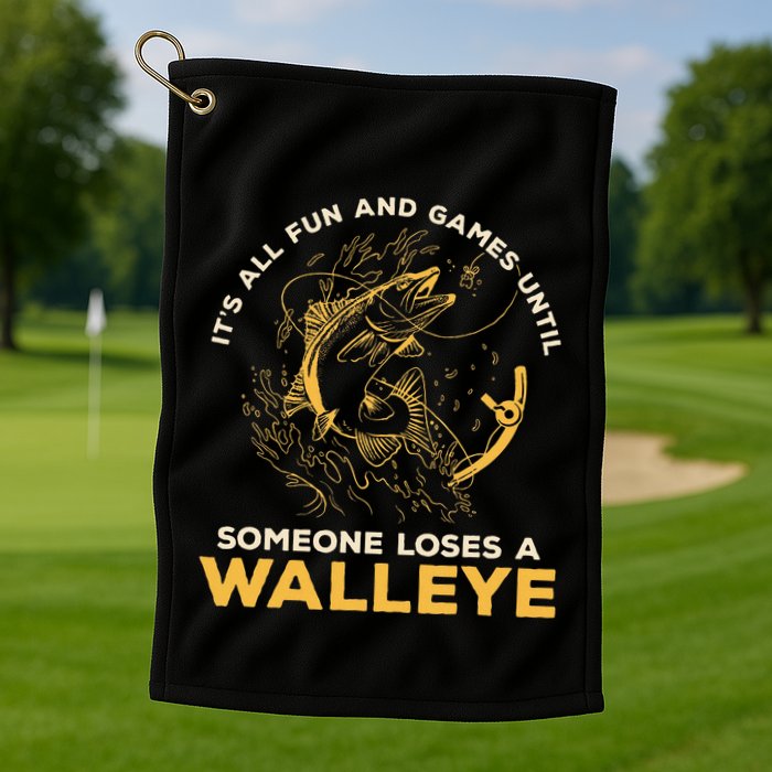 ItS All Fun Games Until Someone Loses A Walleye Fishing Golf Towel