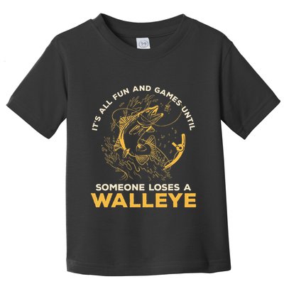 ItS All Fun Games Until Someone Loses A Walleye Fishing Toddler T-Shirt
