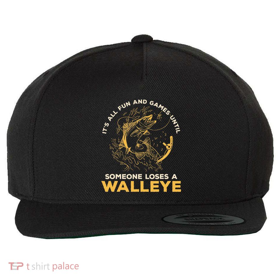 ItS All Fun Games Until Someone Loses A Walleye Fishing Wool Snapback Cap