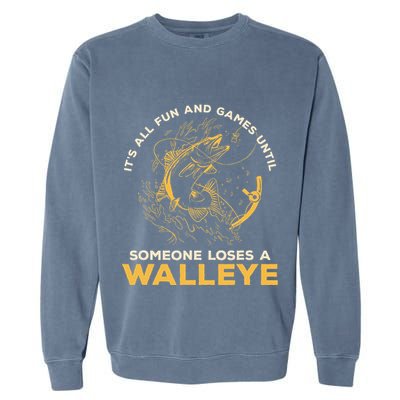 ItS All Fun Games Until Someone Loses A Walleye Fishing Garment-Dyed Sweatshirt