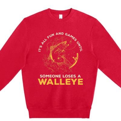 ItS All Fun Games Until Someone Loses A Walleye Fishing Premium Crewneck Sweatshirt