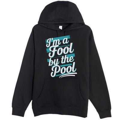 IM A Fool By The Pool Funny Swimming Team Swim Lover Joke Premium Pullover Hoodie