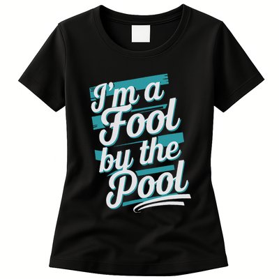 IM A Fool By The Pool Funny Swimming Team Swim Lover Joke Womens T-Shirt