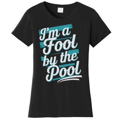 IM A Fool By The Pool Funny Swimming Team Swim Lover Joke Women's T-Shirt