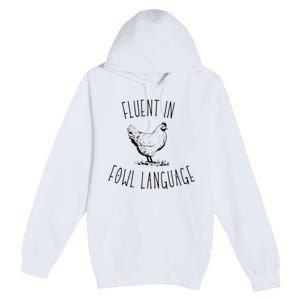 I Am Fluent In Fowl Language Premium Pullover Hoodie