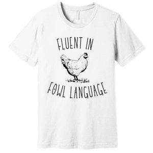 I Am Fluent In Fowl Language Premium T-Shirt