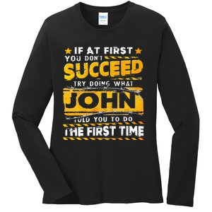 If At First You DonT Succeed Try Doing What John Ladies Long Sleeve Shirt