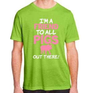 Im A Friend To All Pigs Out There Pig Owner Pig Farmer Gift Adult ChromaSoft Performance T-Shirt