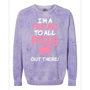 Im A Friend To All Pigs Out There Pig Owner Pig Farmer Gift Colorblast Crewneck Sweatshirt