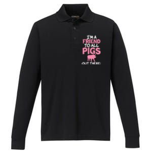 Im A Friend To All Pigs Out There Pig Owner Pig Farmer Gift Performance Long Sleeve Polo