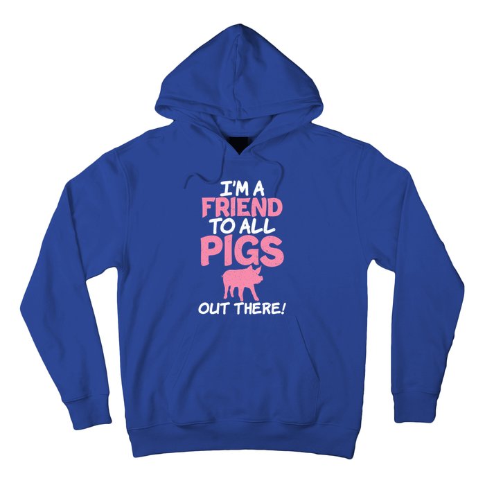 Im A Friend To All Pigs Out There Pig Owner Pig Farmer Gift Hoodie