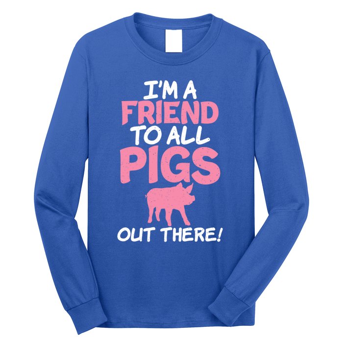 Im A Friend To All Pigs Out There Pig Owner Pig Farmer Gift Long Sleeve Shirt