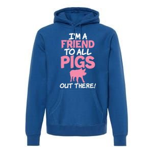 Im A Friend To All Pigs Out There Pig Owner Pig Farmer Gift Premium Hoodie