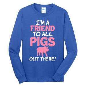 Im A Friend To All Pigs Out There Pig Owner Pig Farmer Gift Tall Long Sleeve T-Shirt