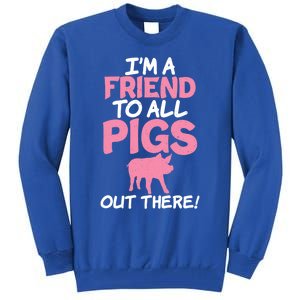 Im A Friend To All Pigs Out There Pig Owner Pig Farmer Gift Tall Sweatshirt