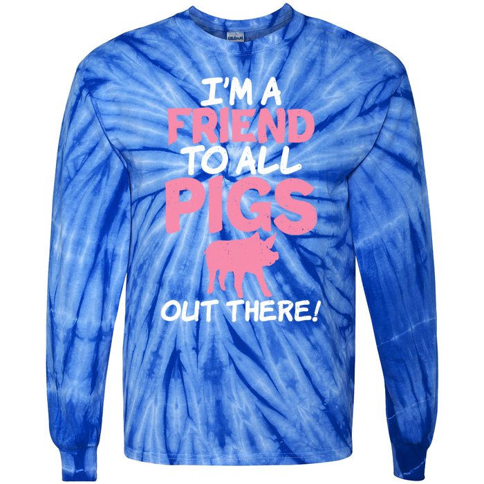 Im A Friend To All Pigs Out There Pig Owner Pig Farmer Gift Tie-Dye Long Sleeve Shirt