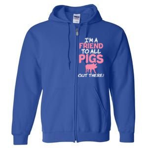 Im A Friend To All Pigs Out There Pig Owner Pig Farmer Gift Full Zip Hoodie