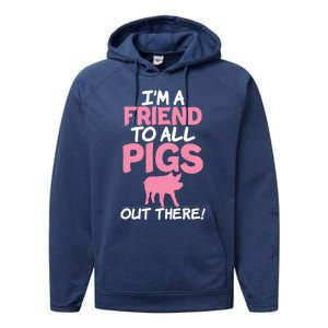 Im A Friend To All Pigs Out There Pig Owner Pig Farmer Gift Performance Fleece Hoodie