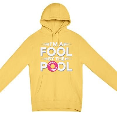 IM A Fool By The Pool Funny Swimming Team Swim Lover Joke Premium Pullover Hoodie