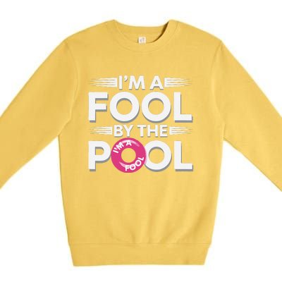 IM A Fool By The Pool Funny Swimming Team Swim Lover Joke Premium Crewneck Sweatshirt