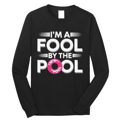 IM A Fool By The Pool Funny Swimming Team Swim Lover Joke Long Sleeve Shirt