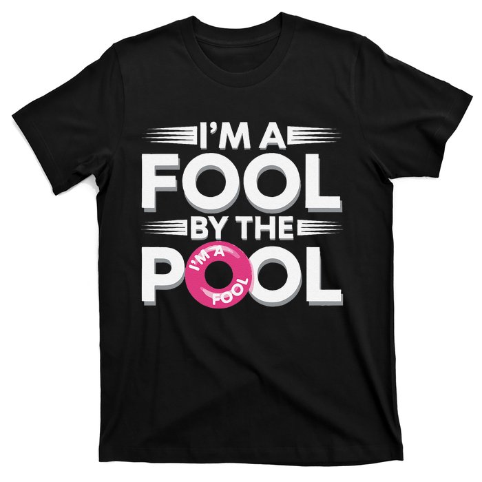 IM A Fool By The Pool Funny Swimming Team Swim Lover Joke T-Shirt