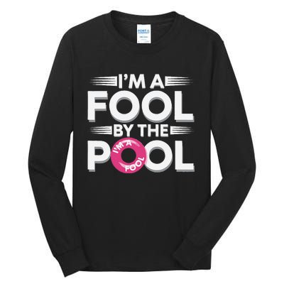 IM A Fool By The Pool Funny Swimming Team Swim Lover Joke Tall Long Sleeve T-Shirt