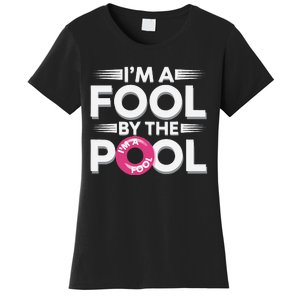 IM A Fool By The Pool Funny Swimming Team Swim Lover Joke Women's T-Shirt