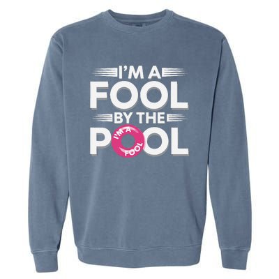 IM A Fool By The Pool Funny Swimming Team Swim Lover Joke Garment-Dyed Sweatshirt