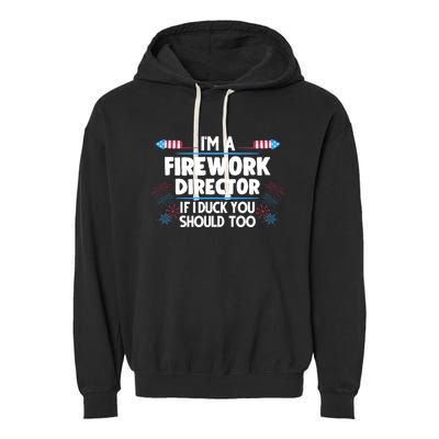 Im A Firework Director 4th Of July Gift Garment-Dyed Fleece Hoodie