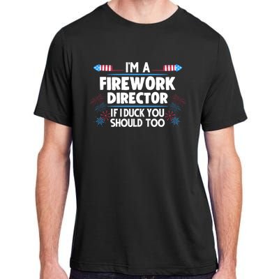 Im A Firework Director 4th Of July Gift Adult ChromaSoft Performance T-Shirt