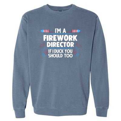 Im A Firework Director 4th Of July Gift Garment-Dyed Sweatshirt