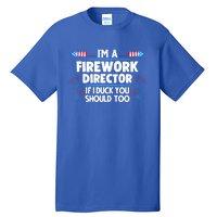 Im A Firework Director 4th Of July Gift Tall T-Shirt