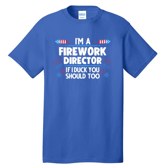 Im A Firework Director 4th Of July Gift Tall T-Shirt