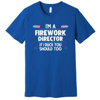 Im A Firework Director 4th Of July Gift Premium T-Shirt