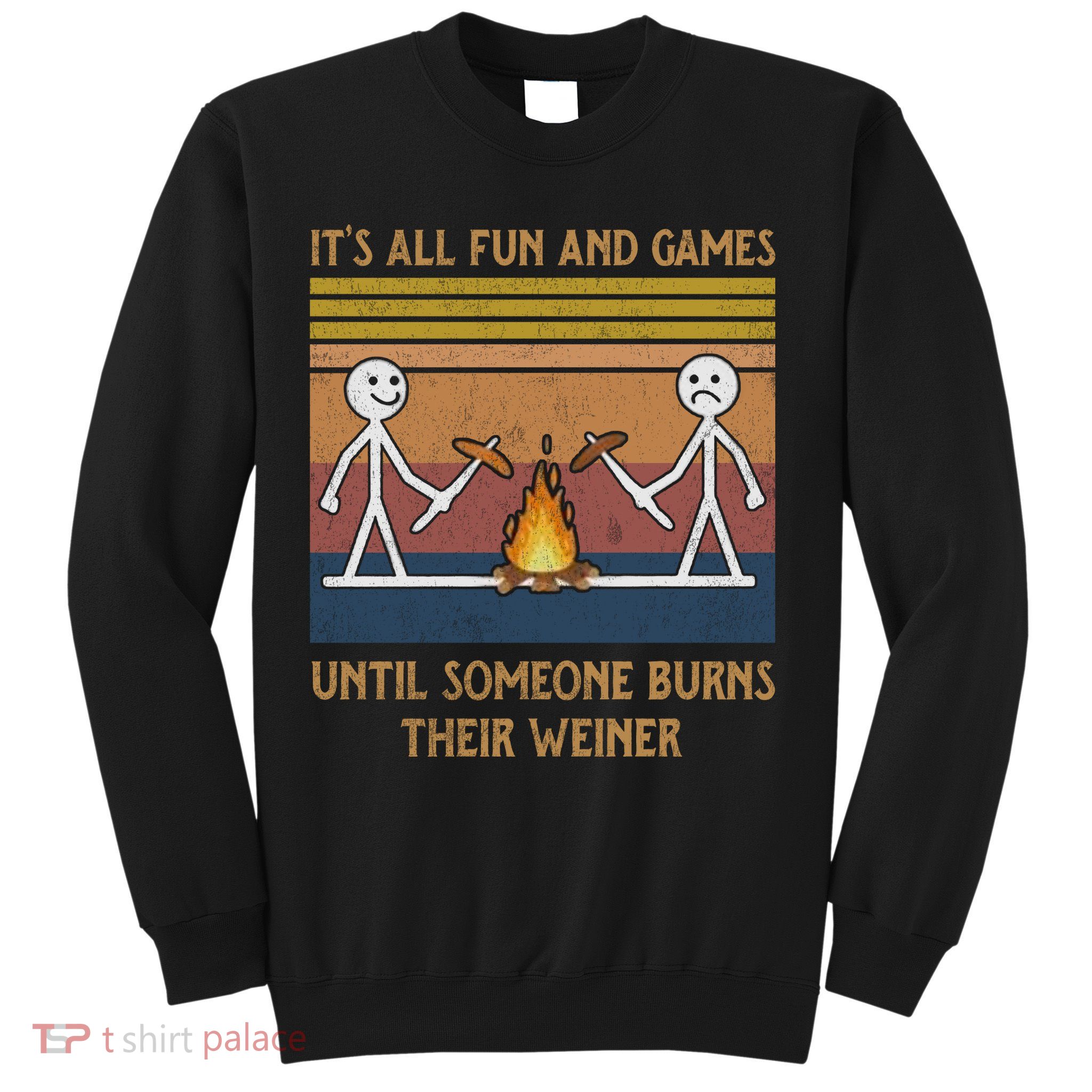It's All Fun And Games Until Someone Burns Their Weiner Vintage Sweatshirt