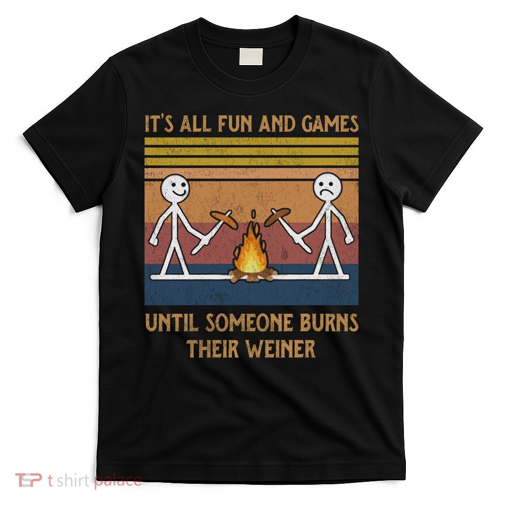 It's All Fun And Games Until Someone Burns Their Weiner Vintage T-Shirt