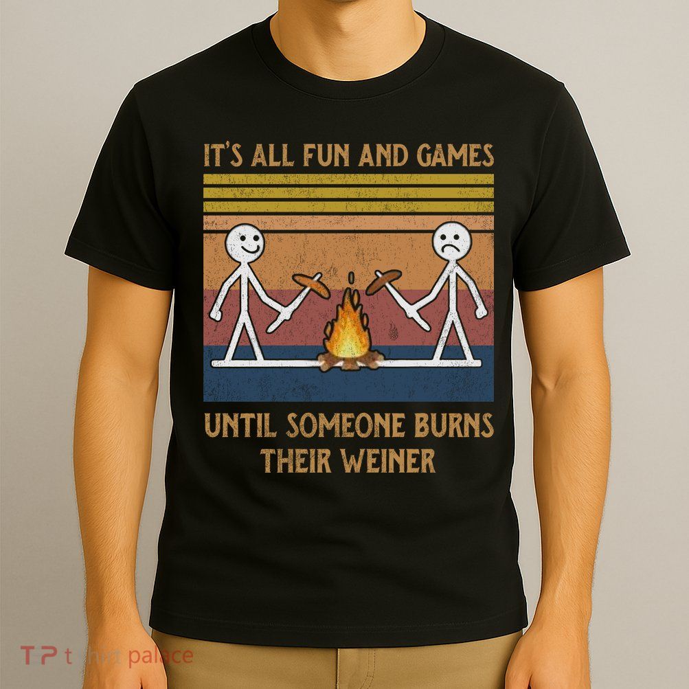 It's All Fun And Games Until Someone Burns Their Weiner Vintage T-Shirt