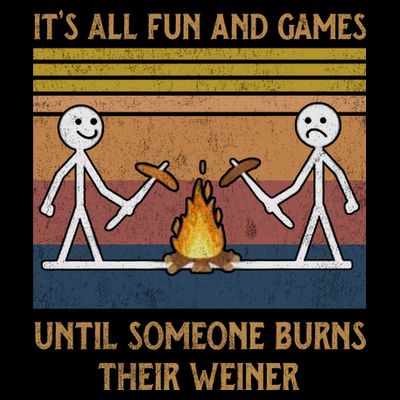 It's All Fun And Games Until Someone Burns Their Weiner Vintage T-Shirt