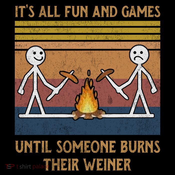 It's All Fun And Games Until Someone Burns Their Weiner Vintage T-Shirt