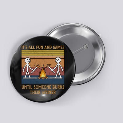It's All Fun And Games Until Someone Burns Their Weiner Vintage Button