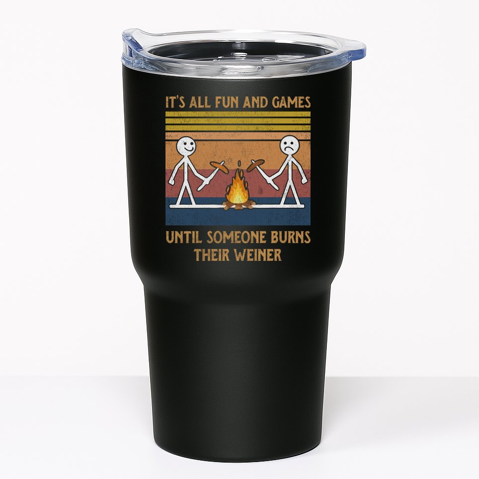 It's All Fun And Games Until Someone Burns Their Weiner Vintage Tumbler