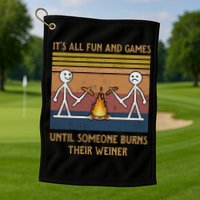 It's All Fun And Games Until Someone Burns Their Weiner Vintage Golf Towel