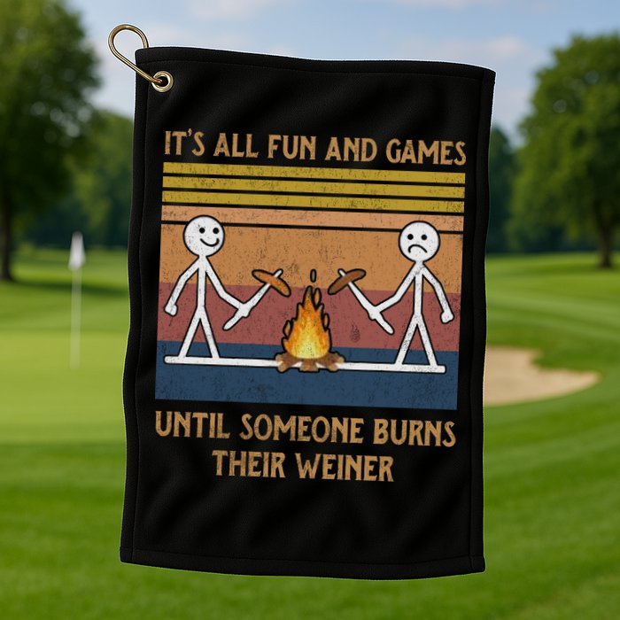 It's All Fun And Games Until Someone Burns Their Weiner Vintage Golf Towel