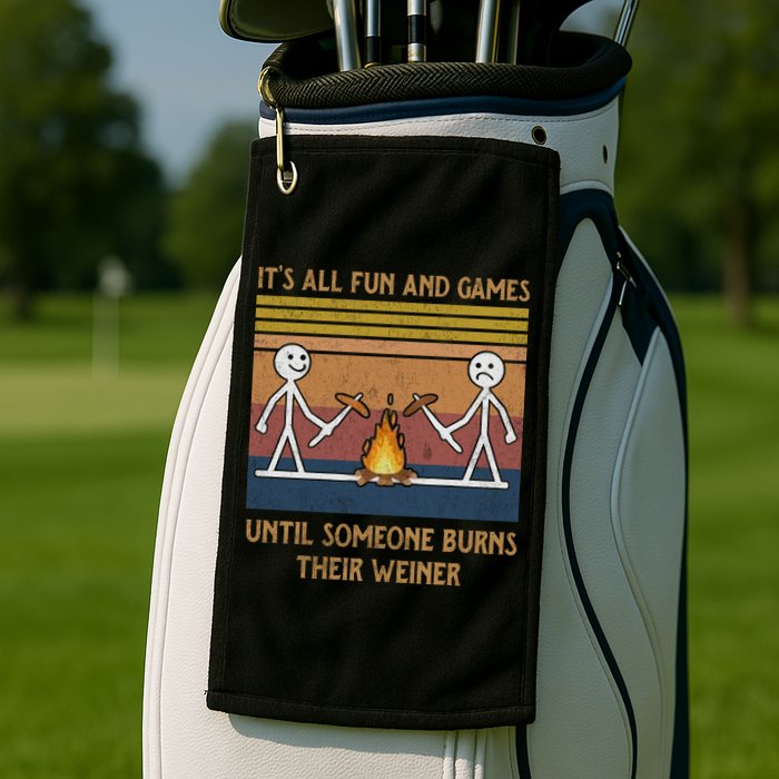 It's All Fun And Games Until Someone Burns Their Weiner Vintage Golf Towel