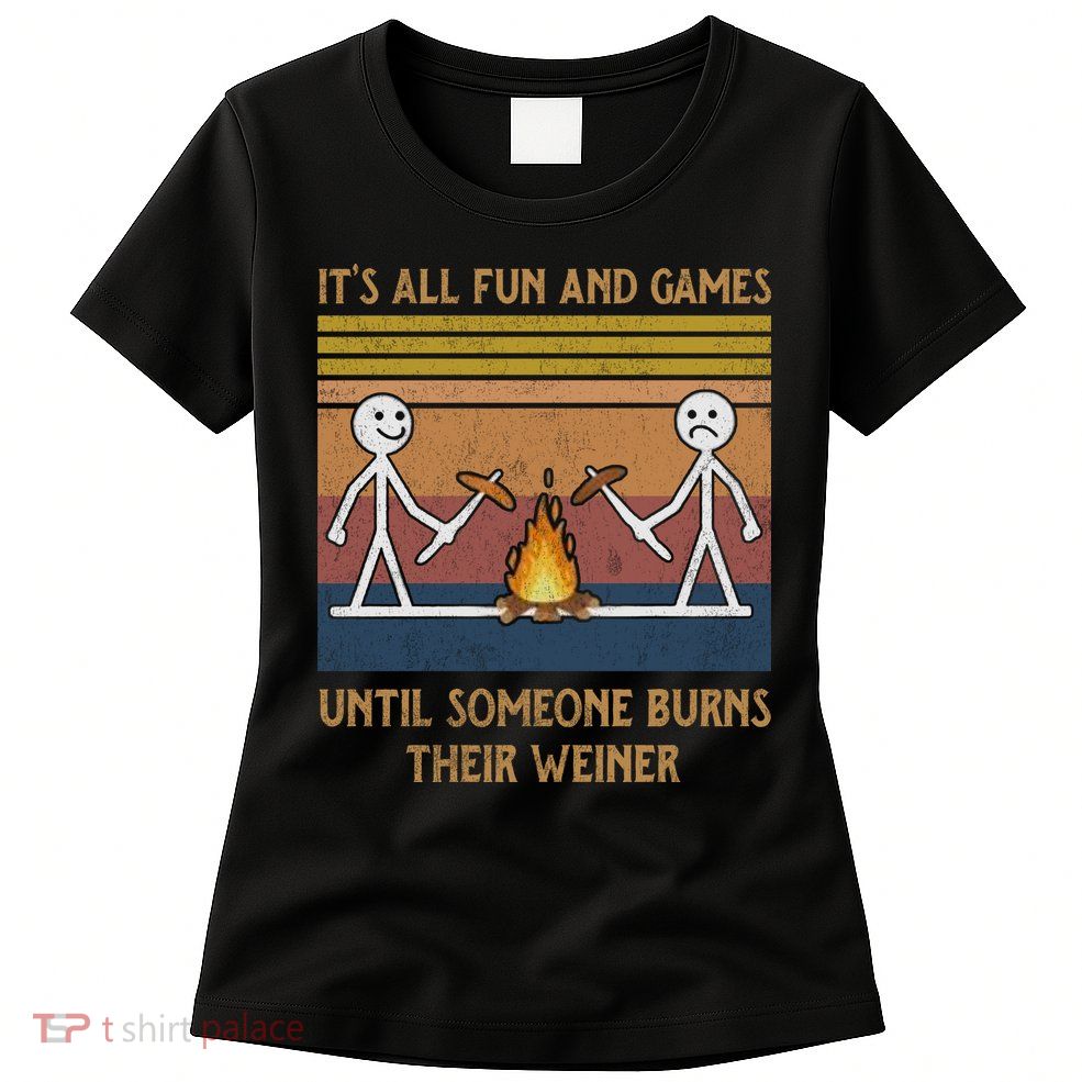 It's All Fun And Games Until Someone Burns Their Weiner Vintage Womens T-Shirt
